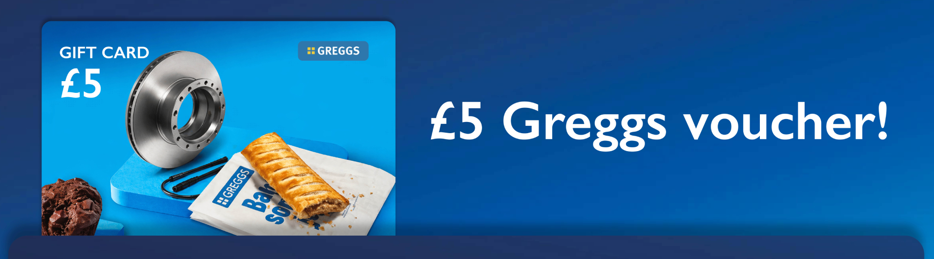Receive a £5 Greggs voucher!